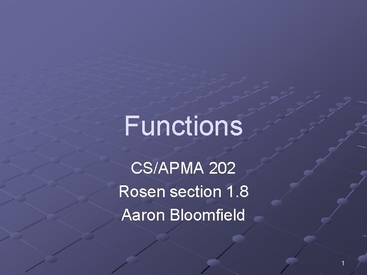 Functions CS/APMA 202 Rosen section 1. 8 Aaron Bloomfield 1 
