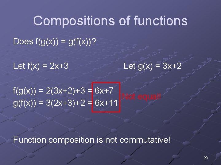 Compositions of functions Does f(g(x)) = g(f(x))? Let f(x) = 2 x+3 Let g(x)