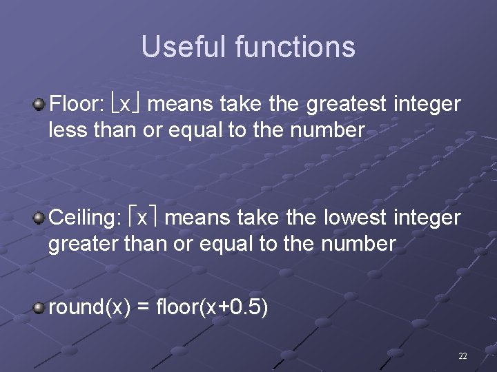 Useful functions Floor: x means take the greatest integer less than or equal to
