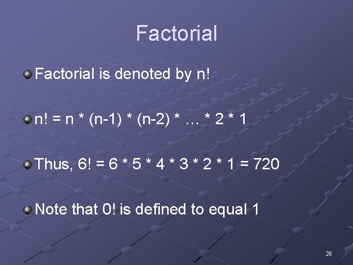 Factorial is denoted by n! n! = n * (n-1) * (n-2) * …