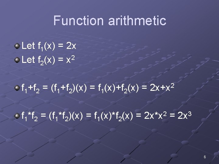 Function arithmetic Let f 1(x) = 2 x Let f 2(x) = x 2