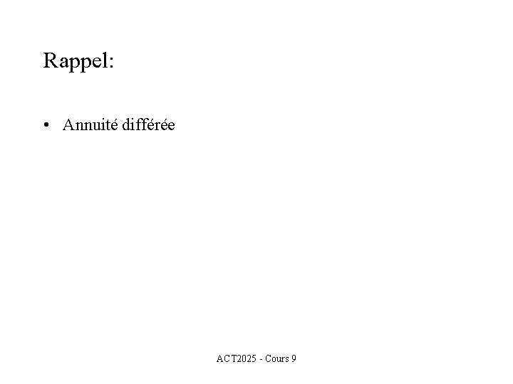 Rappel: • Annuité différée ACT 2025 - Cours 9 