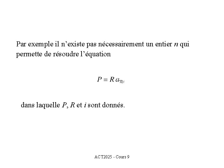 Par exemple il n’existe pas nécessairement un entier n qui permette de résoudre l’équation