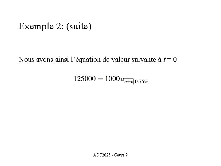 Exemple 2: (suite) Nous avons ainsi l’équation de valeur suivante à t = 0