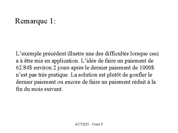 Remarque 1: L’exemple précédent illustre une des difficultés lorsque ceci a à être mis