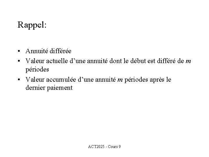 Rappel: • Annuité différée • Valeur actuelle d’une annuité dont le début est différé