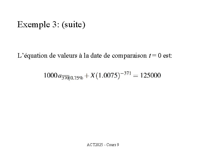 Exemple 3: (suite) L’équation de valeurs à la date de comparaison t = 0