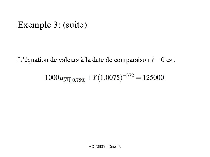 Exemple 3: (suite) L’équation de valeurs à la date de comparaison t = 0