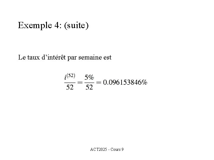 Exemple 4: (suite) Le taux d’intérêt par semaine est ACT 2025 - Cours 9