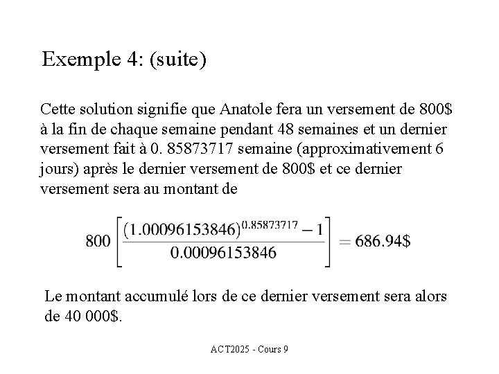 Exemple 4: (suite) Cette solution signifie que Anatole fera un versement de 800$ à