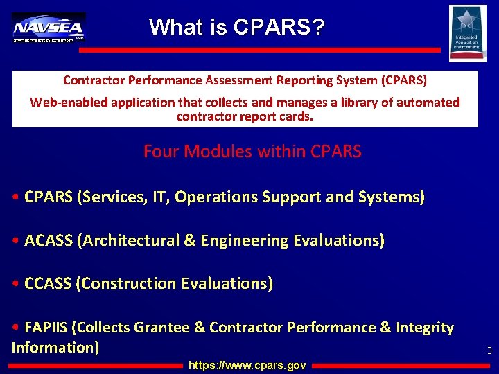 Naval Sea Logistics Center What is CPARS? Contractor Performance Assessment Reporting System (CPARS) Web-enabled