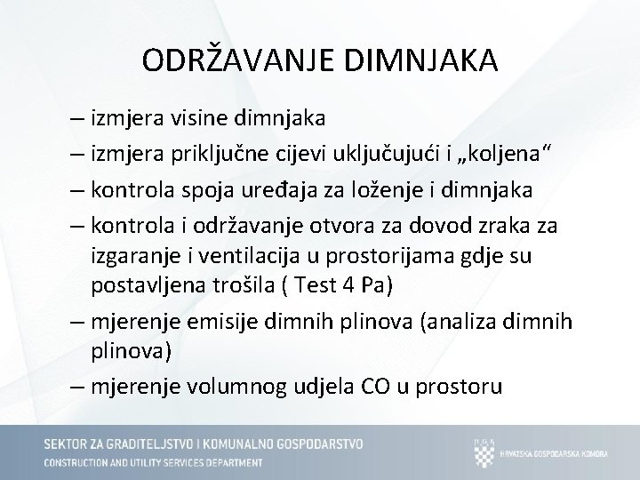 ODRŽAVANJE DIMNJAKA – izmjera visine dimnjaka – izmjera priključne cijevi uključujući i „koljena“ –