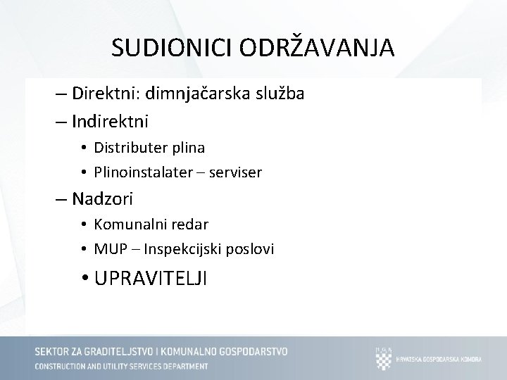 SUDIONICI ODRŽAVANJA – Direktni: dimnjačarska služba – Indirektni • Distributer plina • Plinoinstalater –