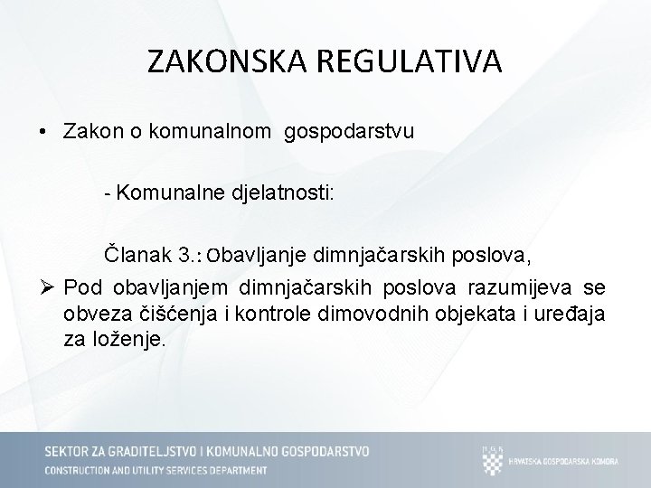 ZAKONSKA REGULATIVA • Zakon o komunalnom gospodarstvu - Komunalne djelatnosti: Članak 3. : Obavljanje ZAKONSKA REGULATIVA • Zakon o komunalnom gospodarstvu - Komunalne djelatnosti: Članak 3. : Obavljanje