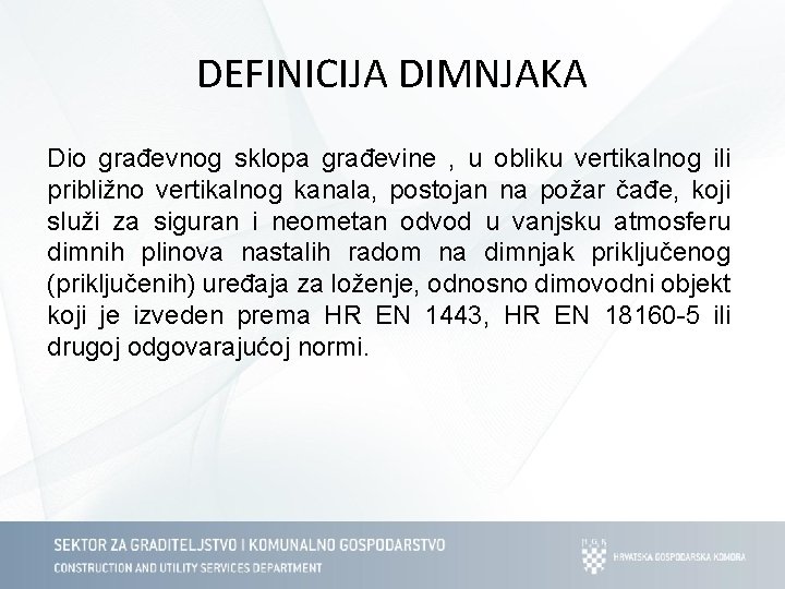 DEFINICIJA DIMNJAKA Dio građevnog sklopa građevine , u obliku vertikalnog ili približno vertikalnog kanala, DEFINICIJA DIMNJAKA Dio građevnog sklopa građevine , u obliku vertikalnog ili približno vertikalnog kanala,