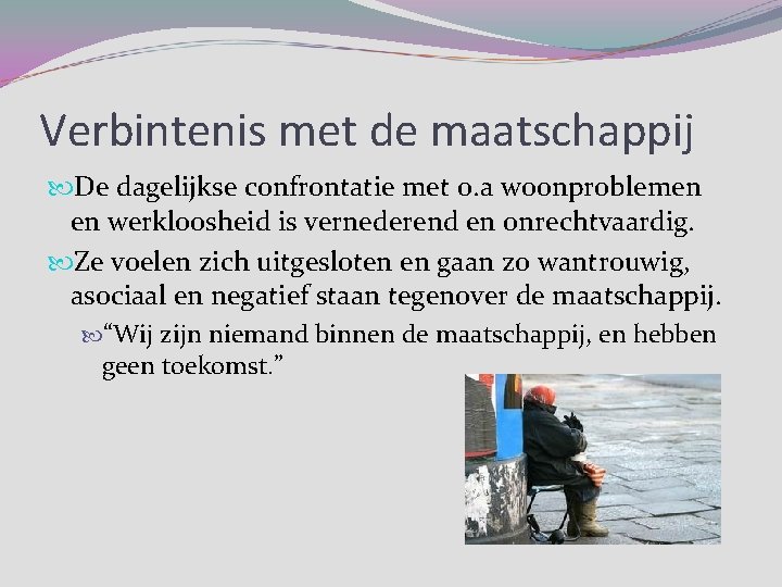 Verbintenis met de maatschappij De dagelijkse confrontatie met o. a woonproblemen en werkloosheid is Verbintenis met de maatschappij De dagelijkse confrontatie met o. a woonproblemen en werkloosheid is