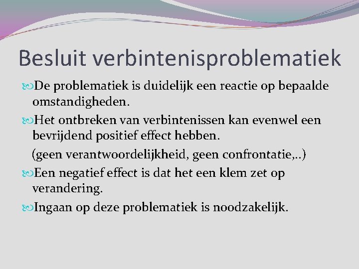 Besluit verbintenisproblematiek De problematiek is duidelijk een reactie op bepaalde omstandigheden. Het ontbreken van