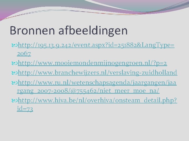 Bronnen afbeeldingen http: //195. 13. 9. 242/event. aspx? id=251882&Lang. Type= 2067 http: //www. mooiemondenmijnogengroen.