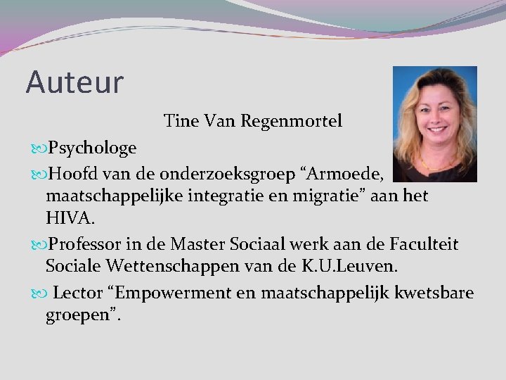 Auteur Tine Van Regenmortel Psychologe Hoofd van de onderzoeksgroep “Armoede, maatschappelijke integratie en migratie”