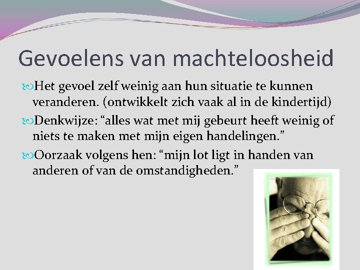 Gevoelens van machteloosheid Het gevoel zelf weinig aan hun situatie te kunnen veranderen. (ontwikkelt Gevoelens van machteloosheid Het gevoel zelf weinig aan hun situatie te kunnen veranderen. (ontwikkelt