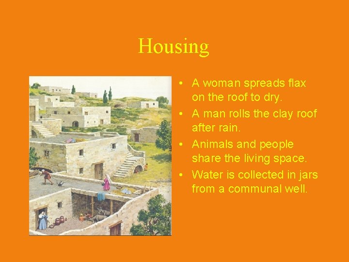 Housing • A woman spreads flax on the roof to dry. • A man
