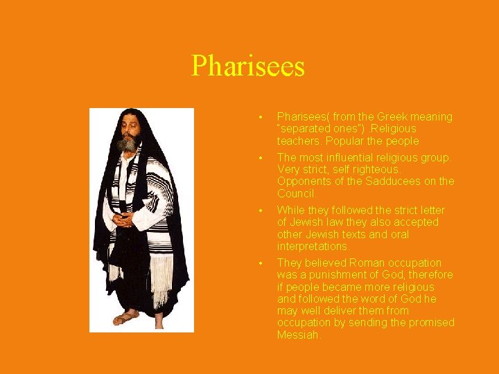 Pharisees • Pharisees( from the Greek meaning “separated ones”). Religious teachers. Popular the people