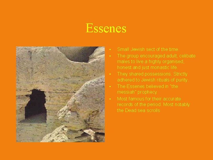 Essenes • • • Small Jewish sect of the time. The group encouraged adult,