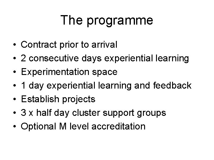 The programme • • Contract prior to arrival 2 consecutive days experiential learning Experimentation