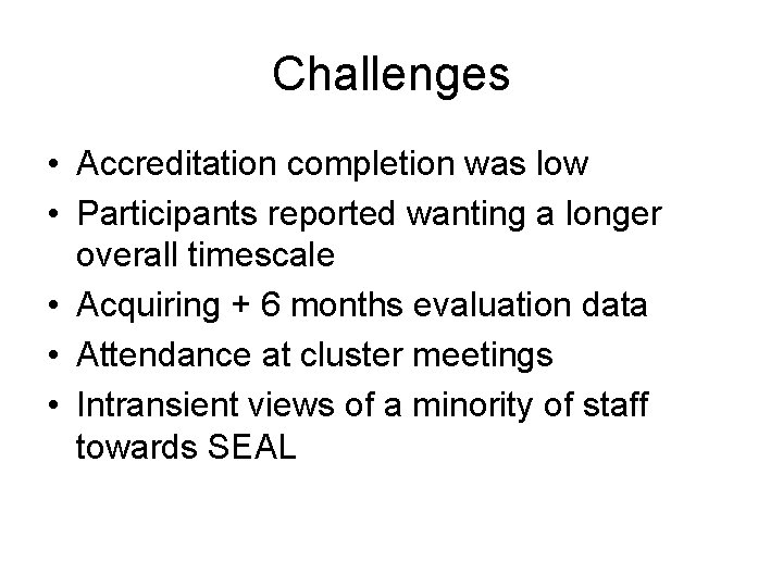 Challenges • Accreditation completion was low • Participants reported wanting a longer overall timescale
