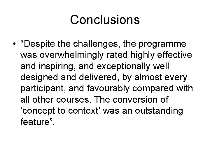 Conclusions • “Despite the challenges, the programme was overwhelmingly rated highly effective and inspiring,