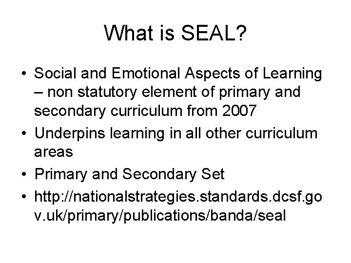 What is SEAL? • Social and Emotional Aspects of Learning – non statutory element