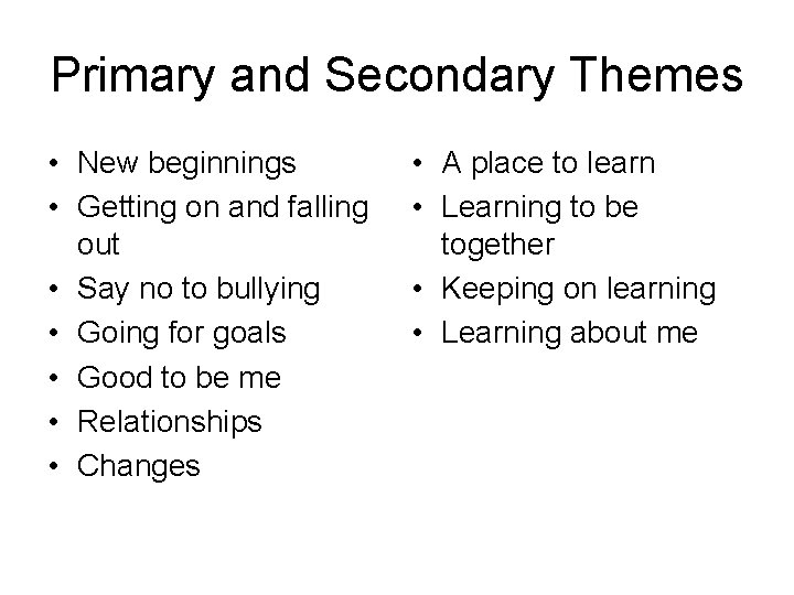 Primary and Secondary Themes • New beginnings • Getting on and falling out •