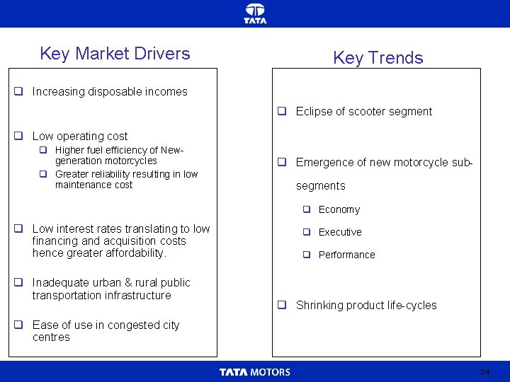 Key Market Drivers Key Trends q Increasing disposable incomes q Eclipse of scooter segment