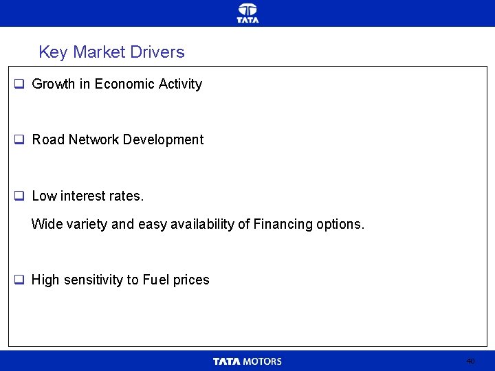 Key Market Drivers q Growth in Economic Activity q Road Network Development q Low