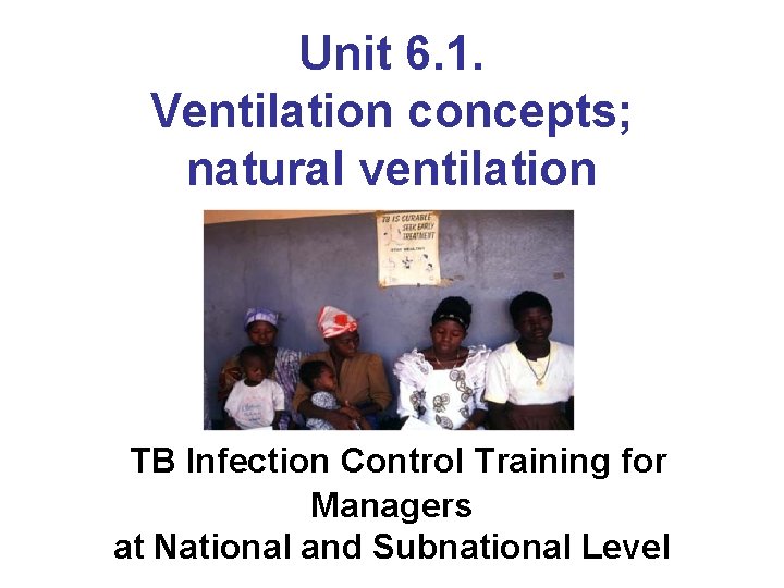 Unit 6. 1. Ventilation concepts; natural ventilation TB Infection Control Training for Managers at