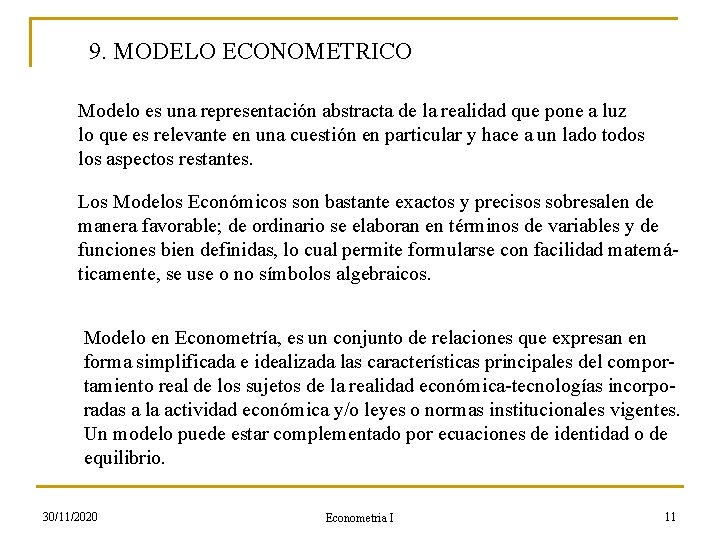 9. MODELO ECONOMETRICO Modelo es una representación abstracta de la realidad que pone a