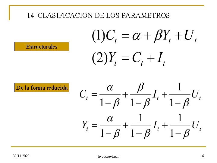 14. CLASIFICACION DE LOS PARAMETROS Estructurales De la forma reducida 30/11/2020 Econometria I 16