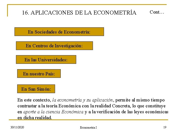 16. APLICACIONES DE LA ECONOMETRÍA Cont… En Sociedades de Econometría: En Centros de Investigación: