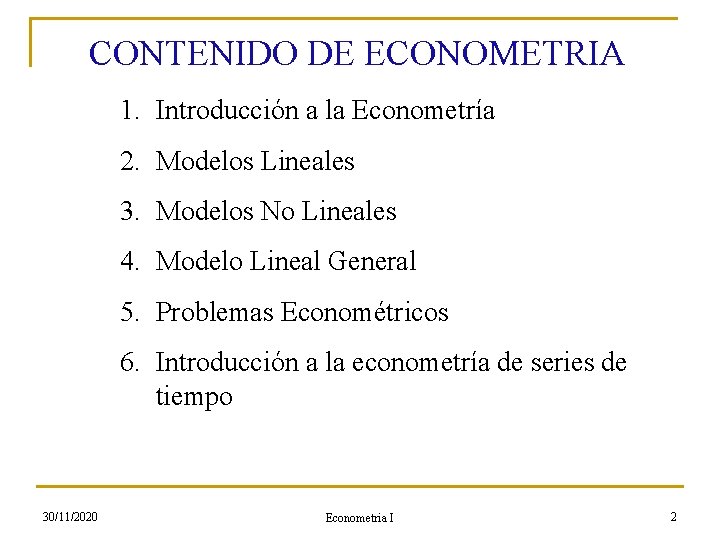 CONTENIDO DE ECONOMETRIA 1. Introducción a la Econometría 2. Modelos Lineales 3. Modelos No