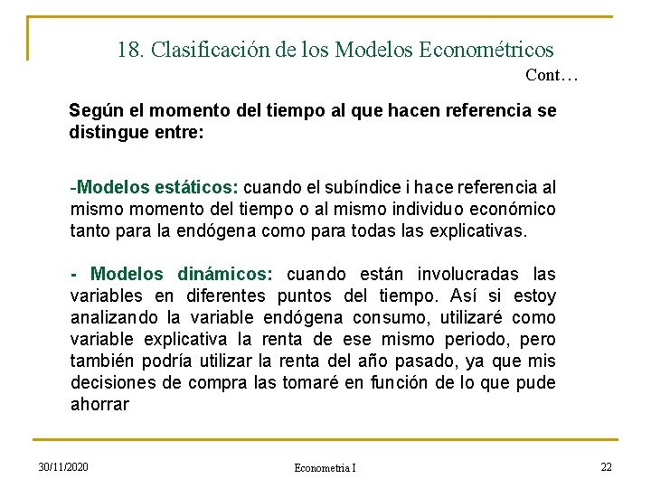 18. Clasificación de los Modelos Econométricos Cont… Según el momento del tiempo al que