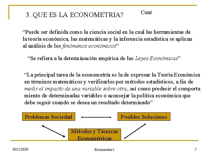 3. QUE ES LA ECONOMETRIA? Cont “Puede ser definida como la ciencia social en