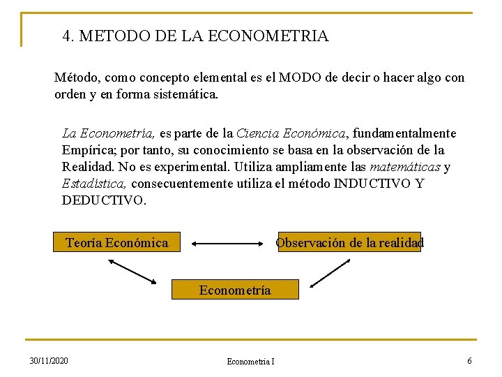 4. METODO DE LA ECONOMETRIA Método, como concepto elemental es el MODO de decir