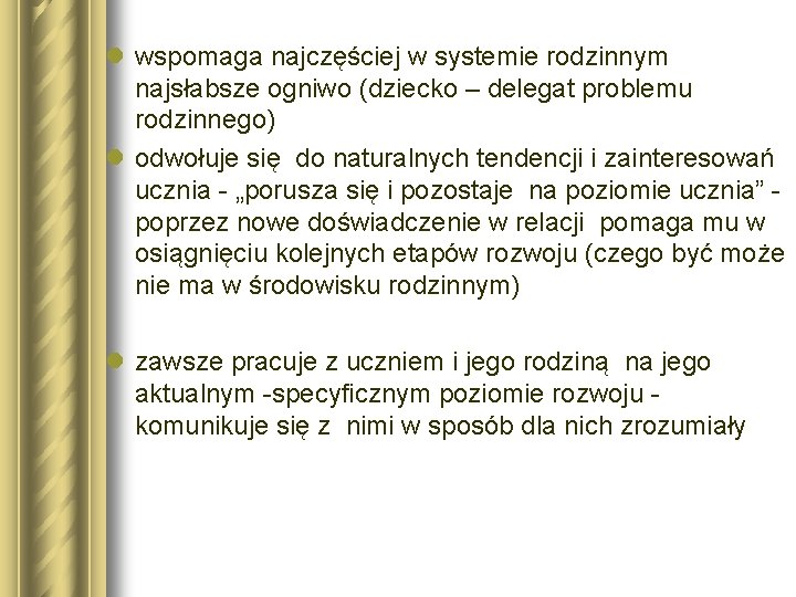 l wspomaga najczęściej w systemie rodzinnym najsłabsze ogniwo (dziecko – delegat problemu rodzinnego) l