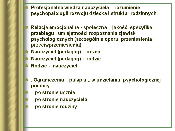 l Profesjonalna wiedza nauczyciela – rozumienie psychopatologii rozwoju dziecka i struktur rodzinnych l Relacja