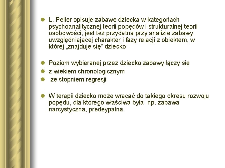 l L. Peller opisuje zabawę dziecka w kategoriach psychoanalitycznej teorii popędów i strukturalnej teorii