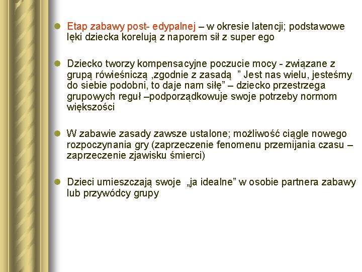 l Etap zabawy post- edypalnej – w okresie latencji; podstawowe lęki dziecka korelują z