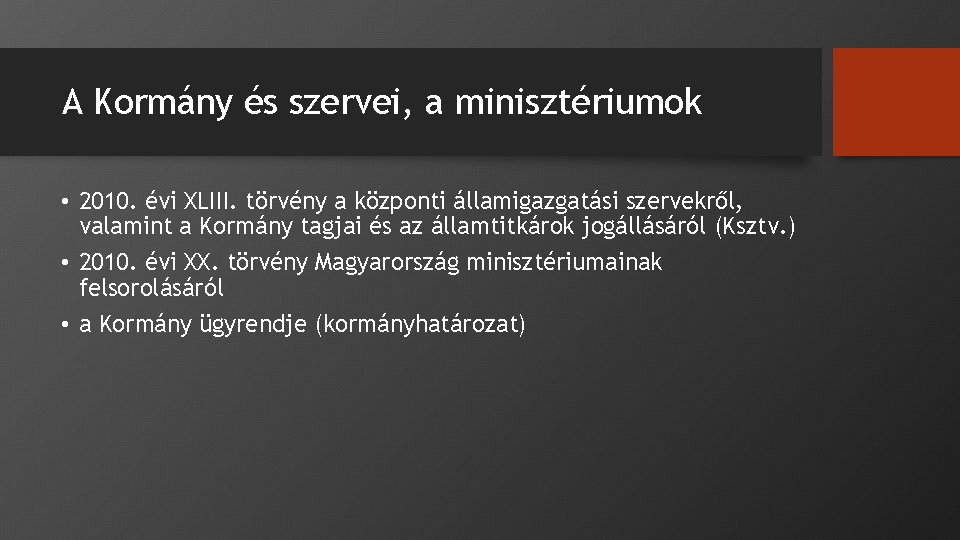 A Kormány és szervei, a minisztériumok • 2010. évi XLIII. törvény a központi államigazgatási A Kormány és szervei, a minisztériumok • 2010. évi XLIII. törvény a központi államigazgatási