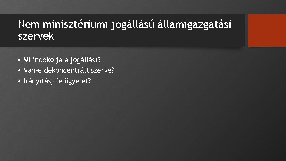 Nem minisztériumi jogállású államigazgatási szervek • Mi indokolja a jogállást? • Van-e dekoncentrált szerve?