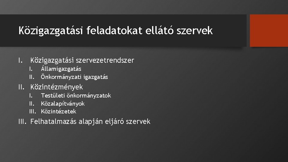 Közigazgatási feladatokat ellátó szervek I. Közigazgatási szervezetrendszer I. II. Államigazgatás Önkormányzati igazgatás II. Közintézmények