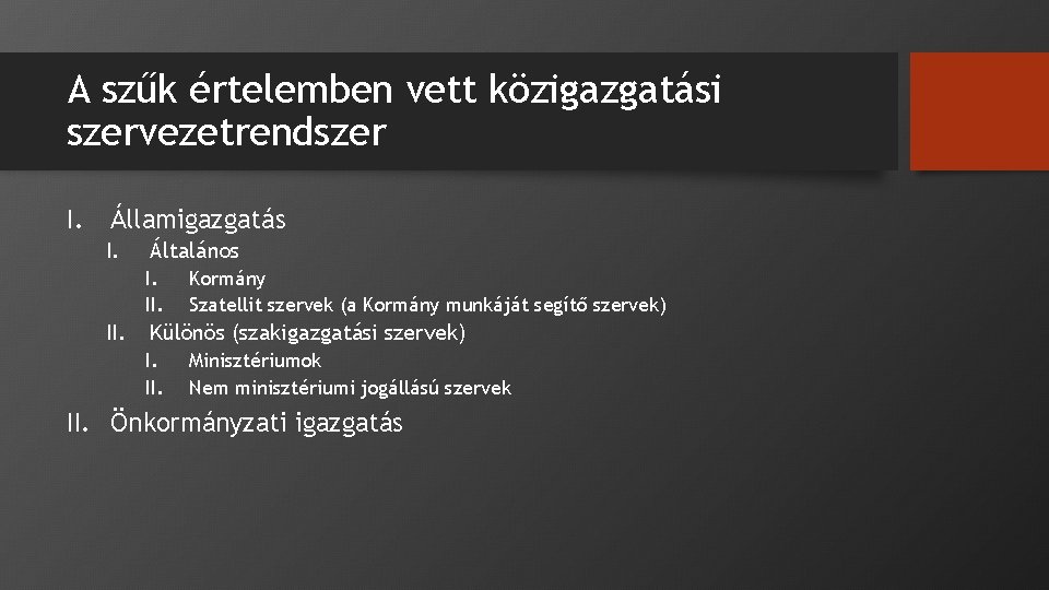 A szűk értelemben vett közigazgatási szervezetrendszer I. Államigazgatás I. Általános I. II. Kormány Szatellit A szűk értelemben vett közigazgatási szervezetrendszer I. Államigazgatás I. Általános I. II. Kormány Szatellit